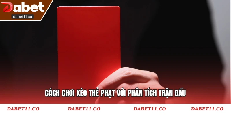 Cách chơi kèo thẻ phạt với phân tích trận đấu