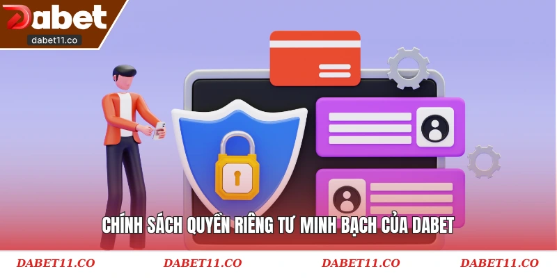 Chính sách quyền riêng tư minh bạch của Dabet
