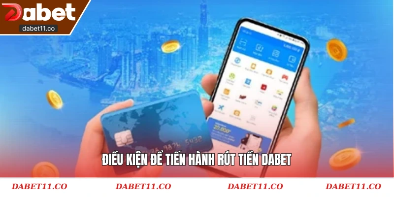 Điều kiện để tiến hành rút tiền Dabet
