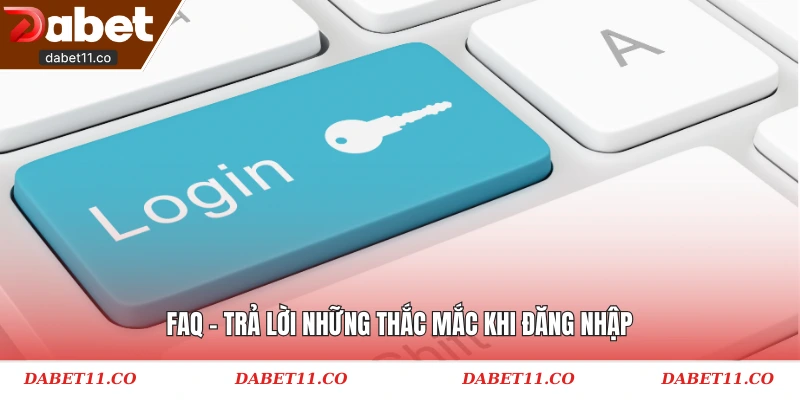 FAQ - Trả lời những thắc mắc khi đăng nhập
