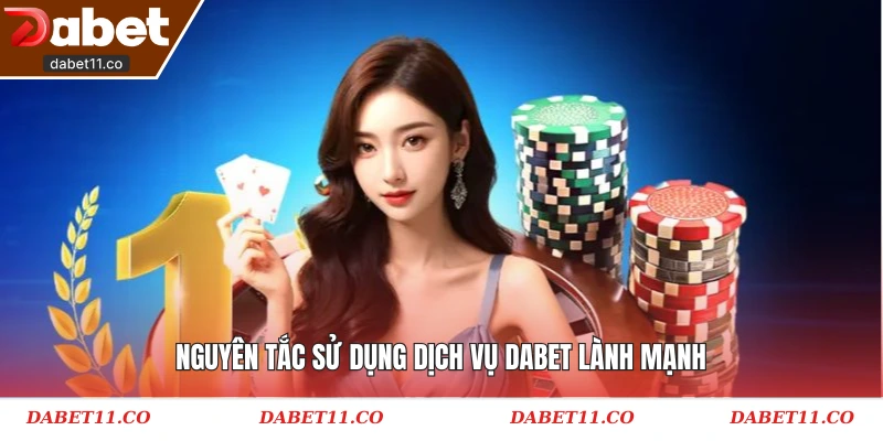 Nguyên tắc sử dụng dịch vụ Dabet lành mạnh